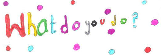 A colourful child's drawing containing the question "what do you do?"